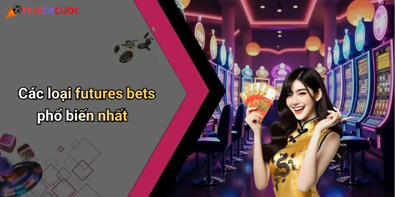 Các loại futures bets phổ biến nhất