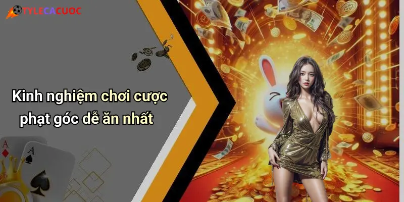 Kinh nghiệm chơi cược phạt góc dễ ăn nhất