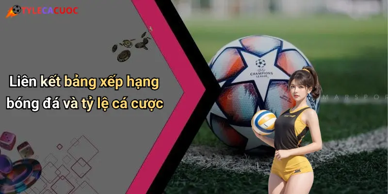 Liên kết bảng xếp hạng bóng đá và tỷ lệ cá cược