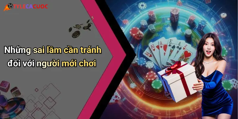 Những sai lầm cần tránh đối với người mới chơi