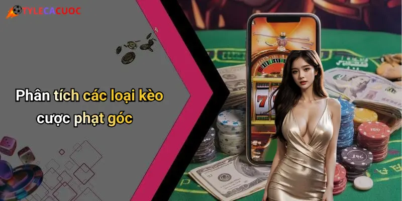 Phân tích các loại kèo cược phạt góc