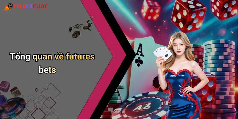Tổng quan về futures bets
