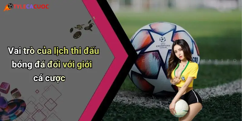 Vai trò của lịch thi đấu bóng đá đối với giới cá cược