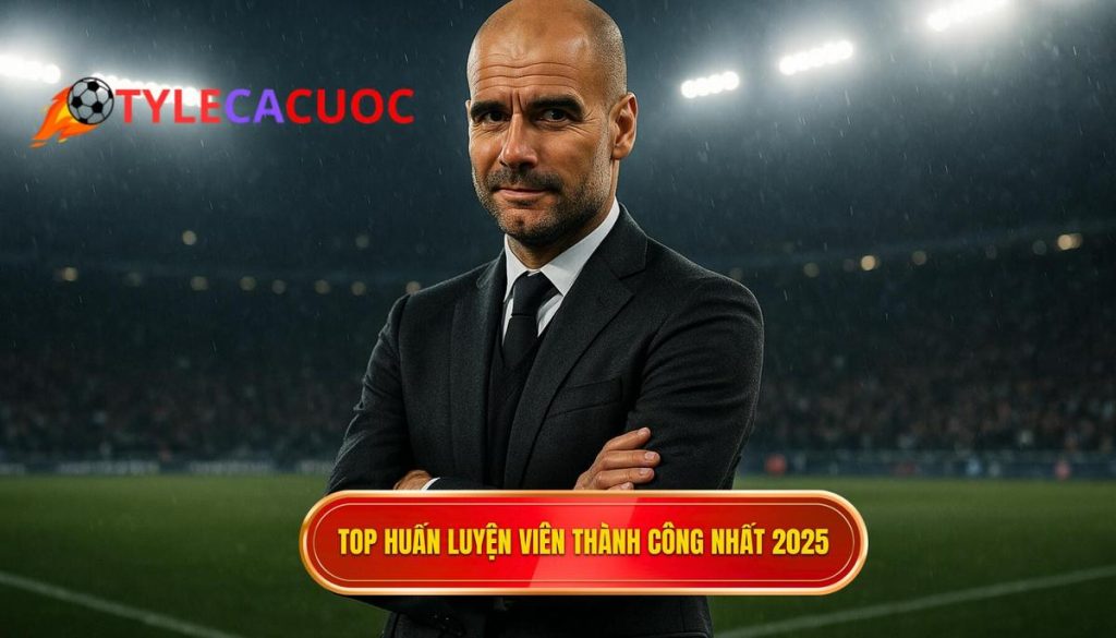 Top huấn luyện viên thành công nhất 2025