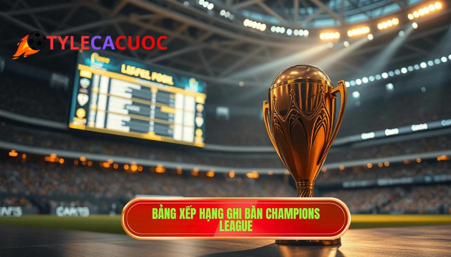 2. Bảng xếp hạng ghi bàn Champions League