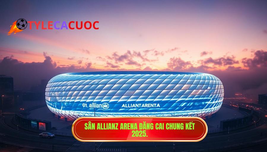 2. Sân Allianz Arena đăng cai chung kết 2025.