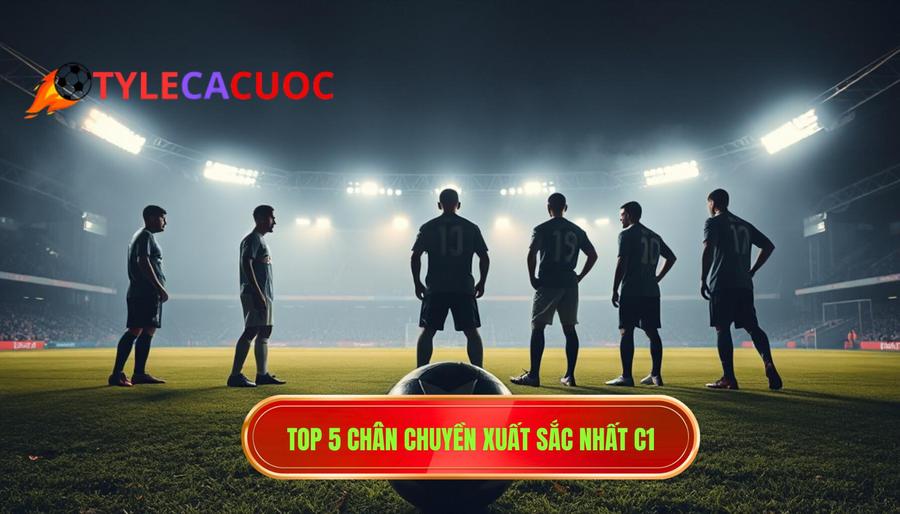 2. Top 5 chân chuyền xuất sắc nhất C1
