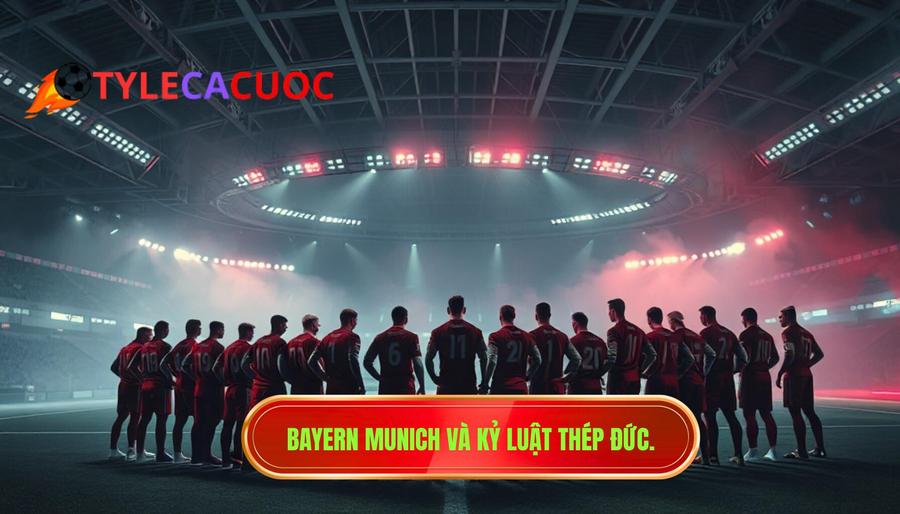 3. Bayern Munich và kỷ luật thép Đức.