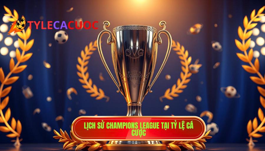 Lịch Sử Champions League: Từ Giải Đấu Thử Nghiệm Đến Đỉnh Cao Thế Giới